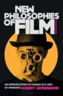 New Philosophies of Film : An Introduction to Cinema as a Way of Thinking - eBook