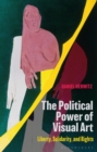 The Political Power of Visual Art : Liberty, Solidarity, and Rights - Book