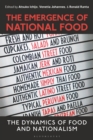 The Emergence of National Food : The Dynamics of Food and Nationalism - Book