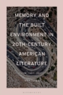 Memory and the Built Environment in 20th-Century American Literature : A Reading and Analysis of Spatial Forms - Book