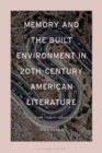 Memory and the Built Environment in 20th-Century American Literature : A Reading and Analysis of Spatial Forms - eBook