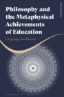 Philosophy and the Metaphysical Achievements of Education : Language and Reason - Book