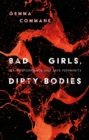 Bad Girls, Dirty Bodies : Sex, Performance and Safe Femininity - Book
