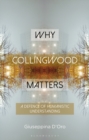 Why Collingwood Matters : A Defence of Humanistic Understanding - Book