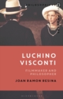 Luchino Visconti : Filmmaker and Philosopher - Resina Joan Ramon Resina