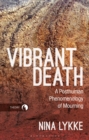Vibrant Death : A Posthuman Phenomenology of Mourning - Book