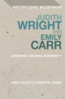 Judith Wright and Emily Carr : Gendered Colonial Modernity - Book