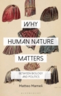 Why Human Nature Matters : Between Biology and Politics - Book