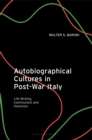 Autobiographical Cultures in Post-War Italy : Life-Writing, Communism and Feminism - eBook