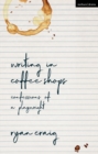 Writing in Coffee Shops : Confessions of a Playwright - eBook