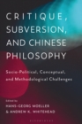 Critique, Subversion, and Chinese Philosophy : Sociopolitical, Conceptual, and Methodological Challenges - Book