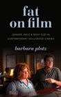 Fat on Film : Gender, Race and Body Size in Contemporary Hollywood Cinema - Book