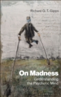 On Madness : Understanding the Psychotic Mind - Book