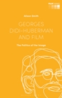 Georges Didi-Huberman and Film : The Politics of the Image - Book