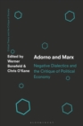 Adorno and Marx : Negative Dialectics and the Critique of Political Economy - Book