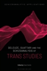 Deleuze, Guattari and the Schizoanalysis of Trans Studies - Book