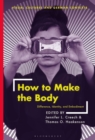 How to Make the Body : Difference, Identity, and Embodiment - eBook