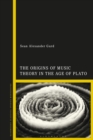 The Origins of Music Theory in the Age of Plato - Book