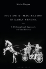 Fiction and Imagination in Early Cinema : A Philosophical Approach to Film History - Book