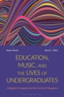 Education, Music, and the Lives of Undergraduates : Collegiate A Cappella and the Pursuit of Happiness - Book