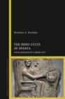 The Hero Cults of Sparta : Local Religion in a Greek City - eBook