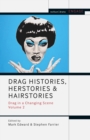 Drag Histories, Herstories and Hairstories : Drag in a Changing Scene Volume 2 - Book