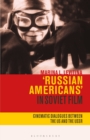 Russian Americans' in Soviet Film : Cinematic Dialogues Between the US and the USSR - Book
