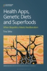 Health Apps, Genetic Diets and Superfoods : When Biopolitics Meets Neoliberalism - Book
