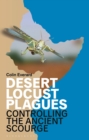 Desert Locust Plagues : Controlling the Ancient Scourge - Book