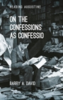 On The Confessions as 'confessio' : A Reader's Guide - Book