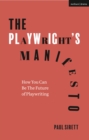 The Playwright's Manifesto : How You Can Be The Future of Playwriting - Book
