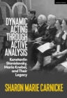 Dynamic Acting through Active Analysis : Konstantin Stanislavsky, Maria Knebel, and Their Legacy - Book
