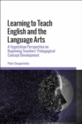 Learning to Teach English and the Language Arts : A Vygotskian Perspective on Beginning Teachers’ Pedagogical Concept Development - Book