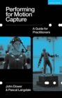Performing for Motion Capture : A Guide for Practitioners - eBook