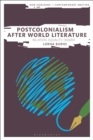 Postcolonialism After World Literature : Relation, Equality, Dissent - Book