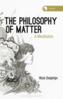 The Philosophy of Matter : A Meditation - Book