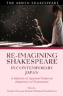 Re-imagining Shakespeare in Contemporary Japan : A Selection of Japanese Theatrical Adaptations of Shakespeare - Book