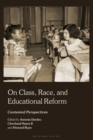 On Class, Race, and Educational Reform : Contested Perspectives - eBook