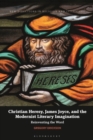Christian Heresy, James Joyce, and the Modernist Literary Imagination : Reinventing the Word - Book