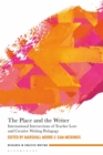 The Place and the Writer : International Intersections of Teacher Lore and Creative Writing Pedagogy - Book