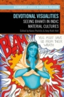 Devotional Visualities : Seeing Bhakti in Indic Material Cultures - eBook