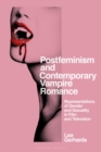 Postfeminism and Contemporary Vampire Romance : Representations of Gender and Sexuality in Film and Television - eBook