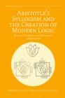 Aristotle's Syllogism and the Creation of Modern Logic : Between Tradition and Innovation, 1820s-1930s - Book