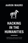 Hacking in the Humanities : Cybersecurity, Speculative Fiction, and Navigating a Digital Future - Book