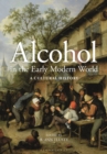 Alcohol in the Early Modern World : A Cultural History - Book