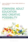 Feminism, Adult Education and Creative Possibility : Imaginative Responses - Book