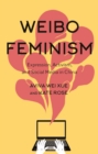 Weibo Feminism : Expression, Activism, and Social Media in China - Book