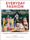 Everyday Fashion : Interpreting British Clothing Since 1600 - eBook