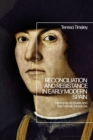 Reconciliation and Resistance in Early Modern Spain : Hernando de Baeza and the Catholic Monarchs - Book