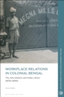 Workplace relations in Colonial Bengal : The Jute Industry and Indian Labour 1870s-1930s - Book